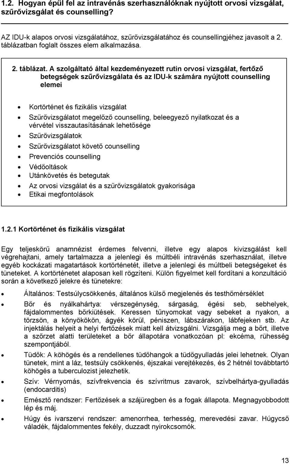 A szolgáltató által kezdeményezett rutin orvosi vizsgálat, fertőző betegségek szűrővizsgálata és az IDU-k számára nyújtott counselling elemei Kortörténet és fizikális vizsgálat Szűrővizsgálatot