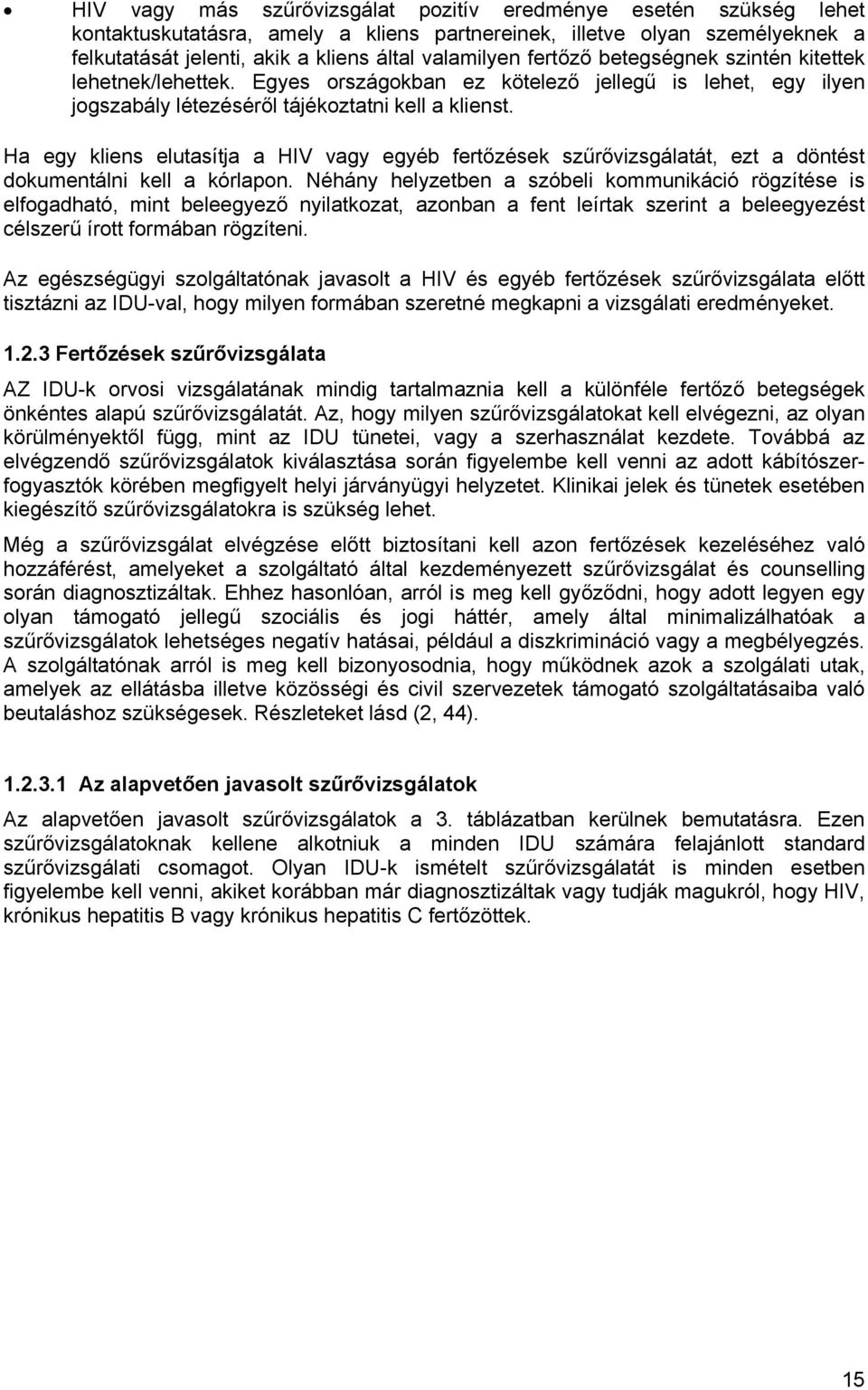 Ha egy kliens elutasítja a HIV vagy egyéb fertőzések szűrővizsgálatát, ezt a döntést dokumentálni kell a kórlapon.