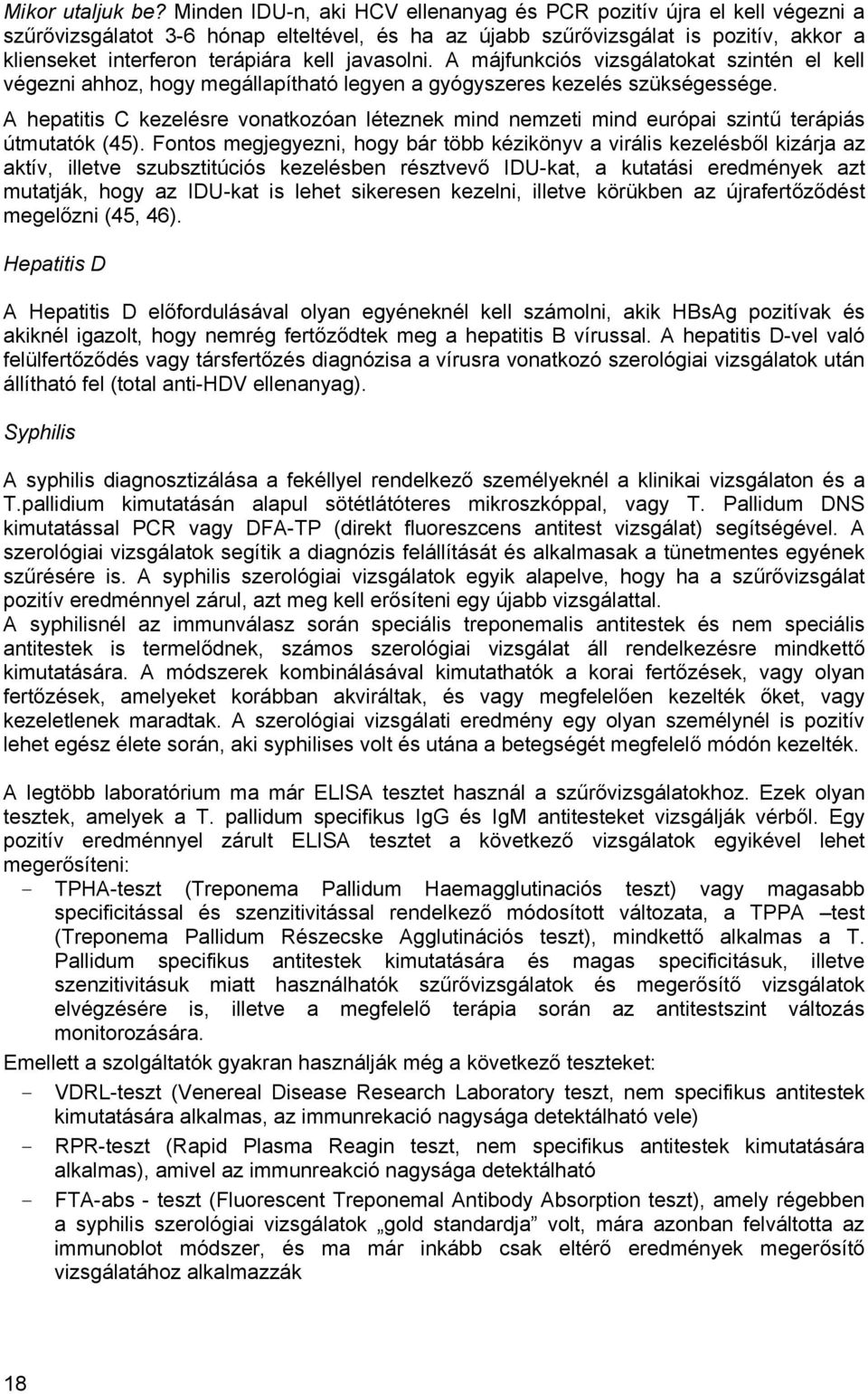 javasolni. A májfunkciós vizsgálatokat szintén el kell végezni ahhoz, hogy megállapítható legyen a gyógyszeres kezelés szükségessége.