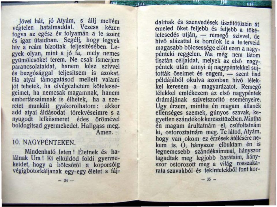 ha elvégezhetem kötelességeimet ha nemcsak magamnak hanem embertársaimnak is élhetek ha a szeretet munkáit gyakoroihatom : akkor add atyai áldásodat törekvéseimee s a nyugodt lelkiismeret édes