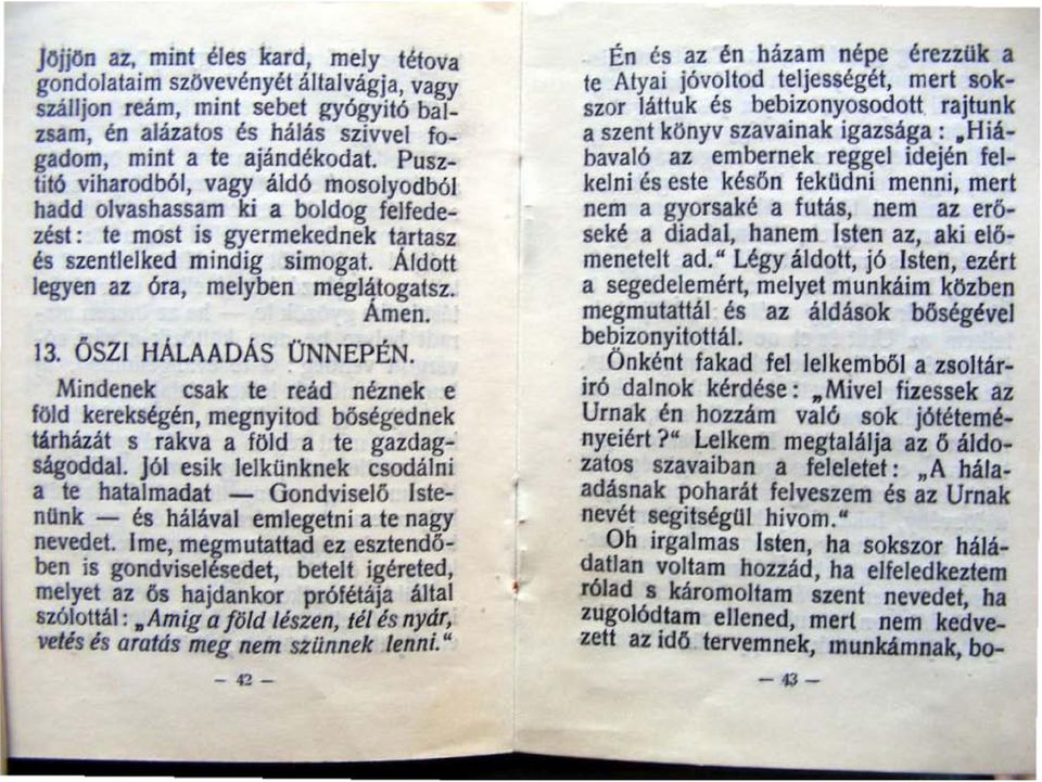 ŐSZ HÁLAADÁS ÜNNEPON. Mindenek csak te reád néznek e föld kerekségén megnyitod bősége dnek tárházát s rakva a föld a te gazdagságoddal.