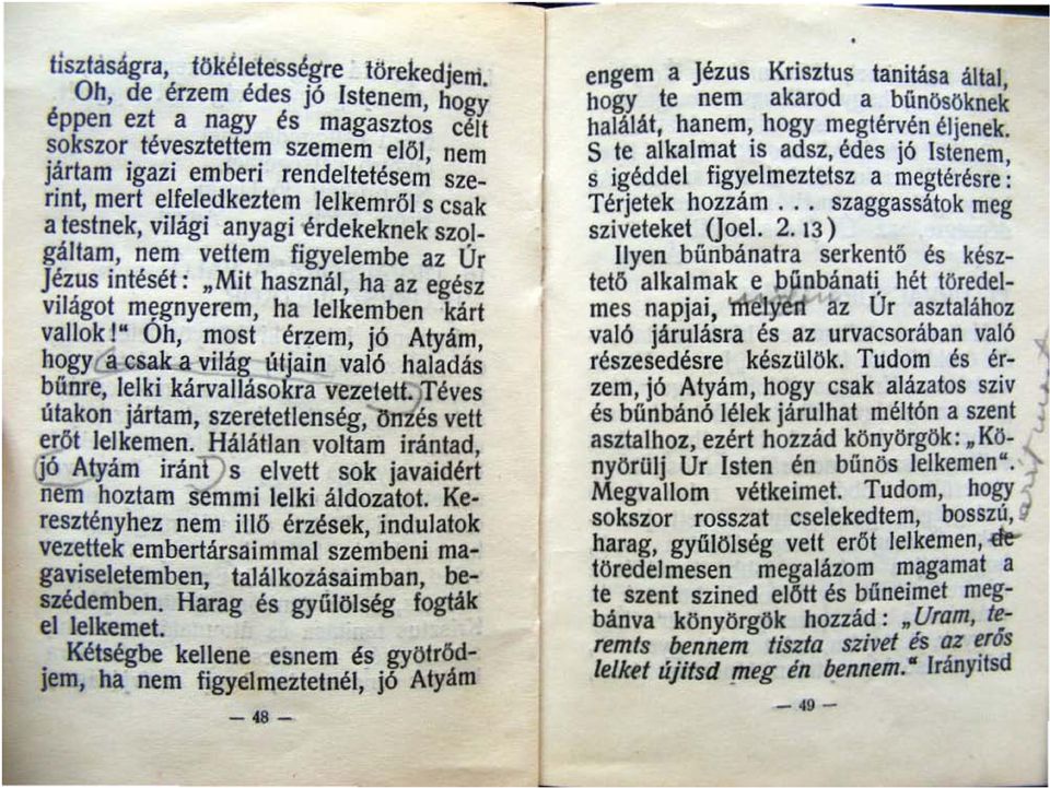 Mit használ ha az egész Világot megnyerem ha lelkemben kárt vallok '" Óh most érzem jó Atyám hogy csauj világ útjain való haladás búnre lel ki kárvallásokra vezetet _ iféves útakon jártam