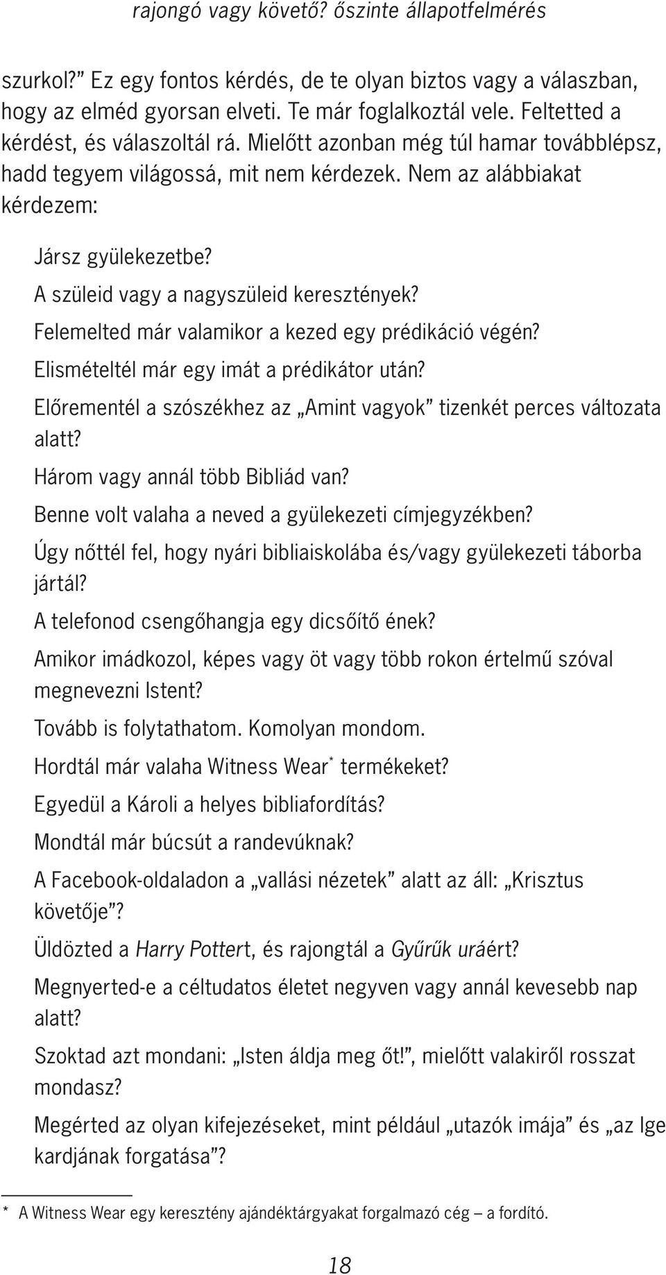 A szüleid vagy a nagyszüleid keresztények? Felemelted már valamikor a kezed egy prédikáció végén? Elismételtél már egy imát a prédikátor után?