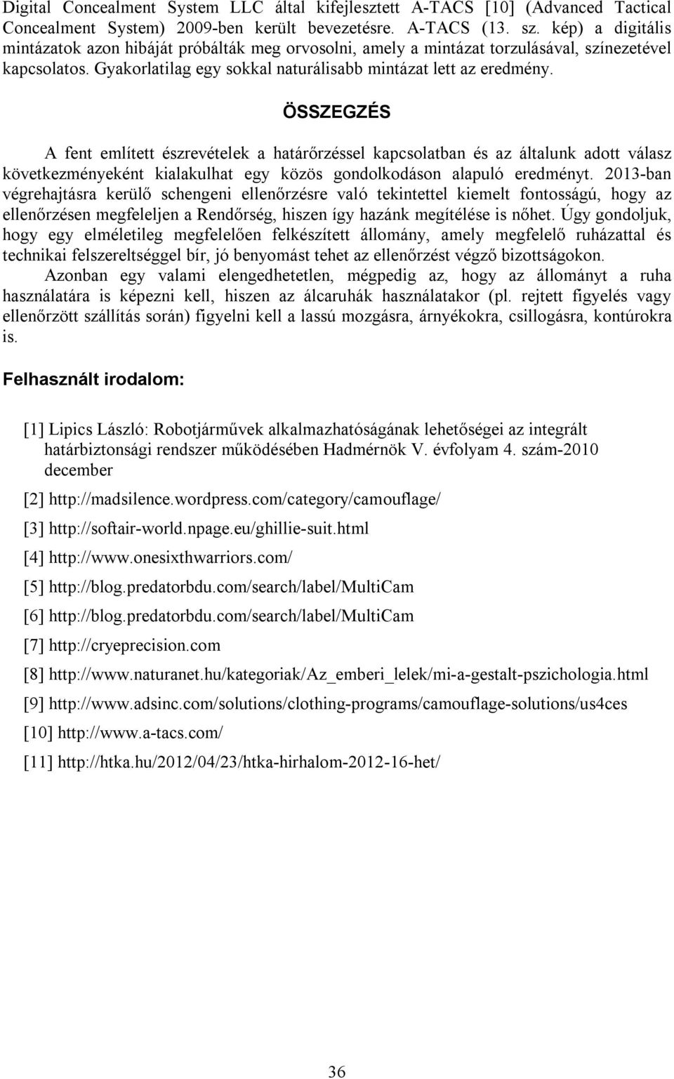 ÖSSZEGZÉS A fent említett észrevételek a határőrzéssel kapcsolatban és az általunk adott válasz következményeként kialakulhat egy közös gondolkodáson alapuló eredményt.