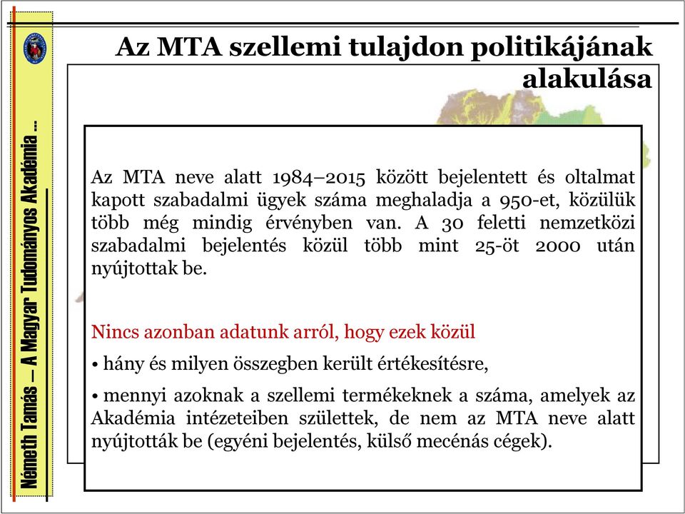 A 30 feletti nemzetközi szabadalmi bejelentés közül több mint 25-öt 2000 után nyújtottak be.