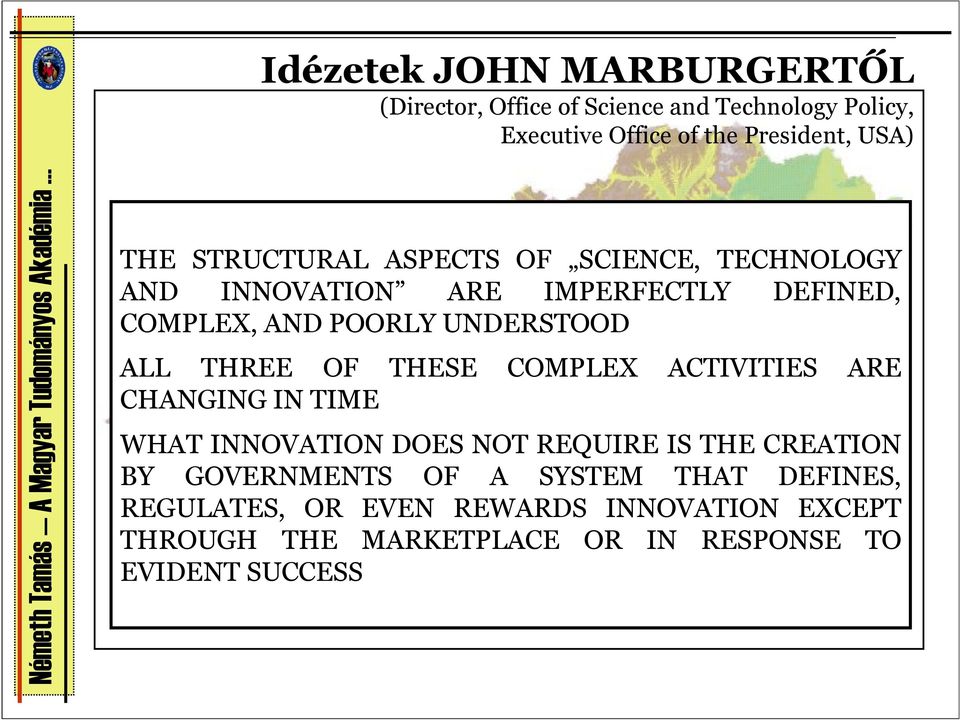 THREE OF THESE COMPLEX ACTIVITIES ARE CHANGING IN TIME WHAT INNOVATION DOES NOT REQUIRE IS THE CREATION BY GOVERNMENTS OF