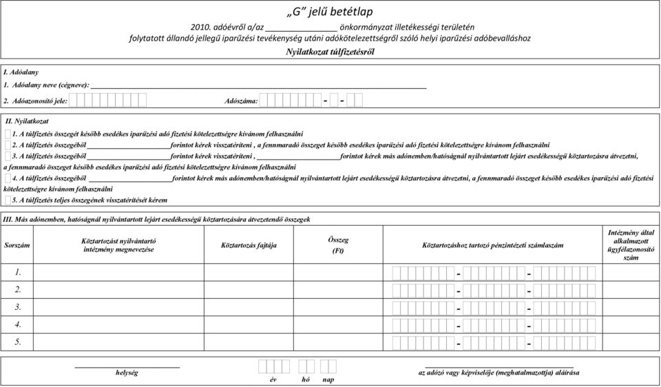 A túlfizetés összegéből forintot kérek visszatéríteni, a fennmaradó összeget később esedékes iparűzési adó fizetési kötelezettségre kívánom felhasználni 3.