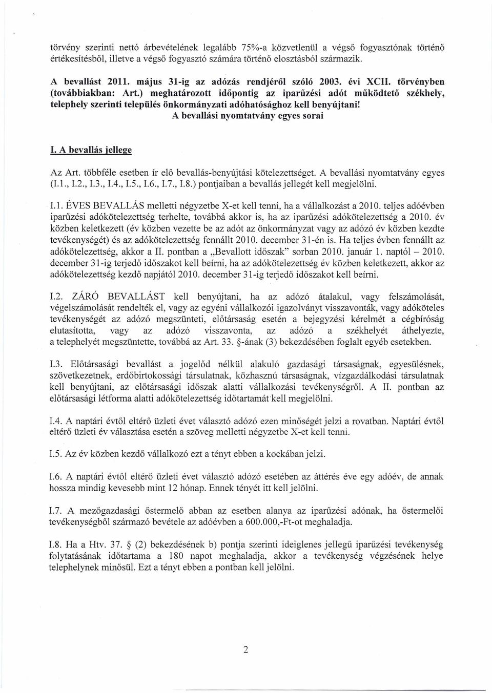 ) meghatározott időpontig az iparűzési adót működtető székhely, telephely szerinti település önkormányzati adóhatósághoz kell benyújtani! A bevallási nyomtatvány egyes sorai 1.