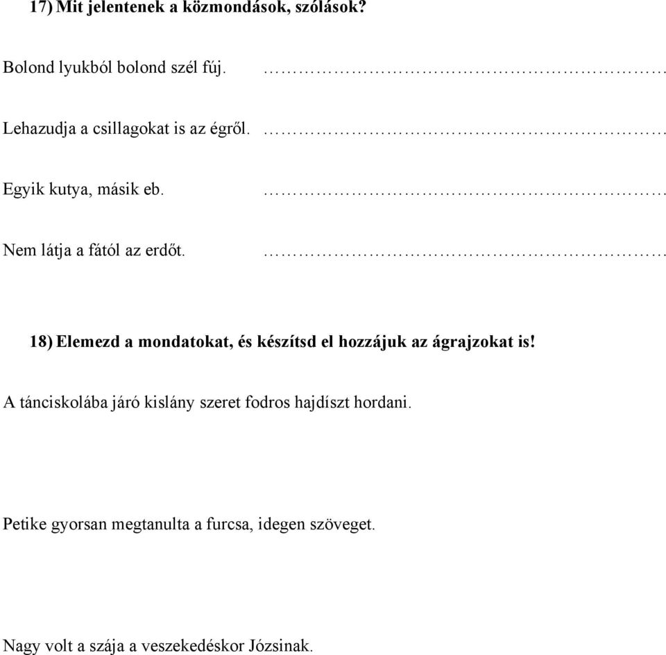 18) Elemezd a mondatokat, és készítsd el hozzájuk az ágrajzokat is!