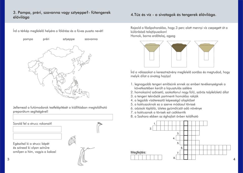 Homok, barna erdõtalaj, agyag Írd a válaszokat a keresztrejtvény megfelelõ sorába és megtudod, hogy melyik állat a sivatag hajója!