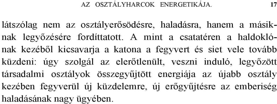 A mint a csatatéren a haldoklónak kezéből kicsavarja a katona a fegyvert és siet vele tovább küzdeni: úgy