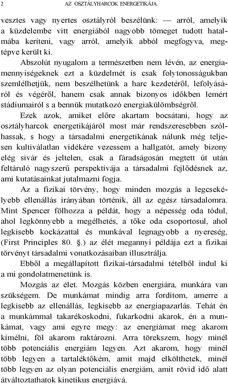 Abszolút nyugalom a természetben nem lévén, az energiamennyiségeknek ezt a küzdelmét is csak folytonosságukban szemlélhetjük, nem beszélhetünk a harc kezdetéről, lefolyásáról és végéről, hanem csak