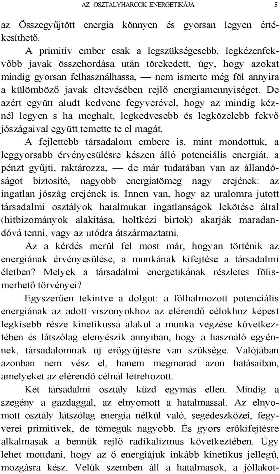 rejlő energiamennyiséget. De azért együtt aludt kedvenc fegyverével, hogy az mindig kéznél legyen s ha meghalt, legkedvesebb és legközelebb fekvő jószágaival együtt temette te el magát.