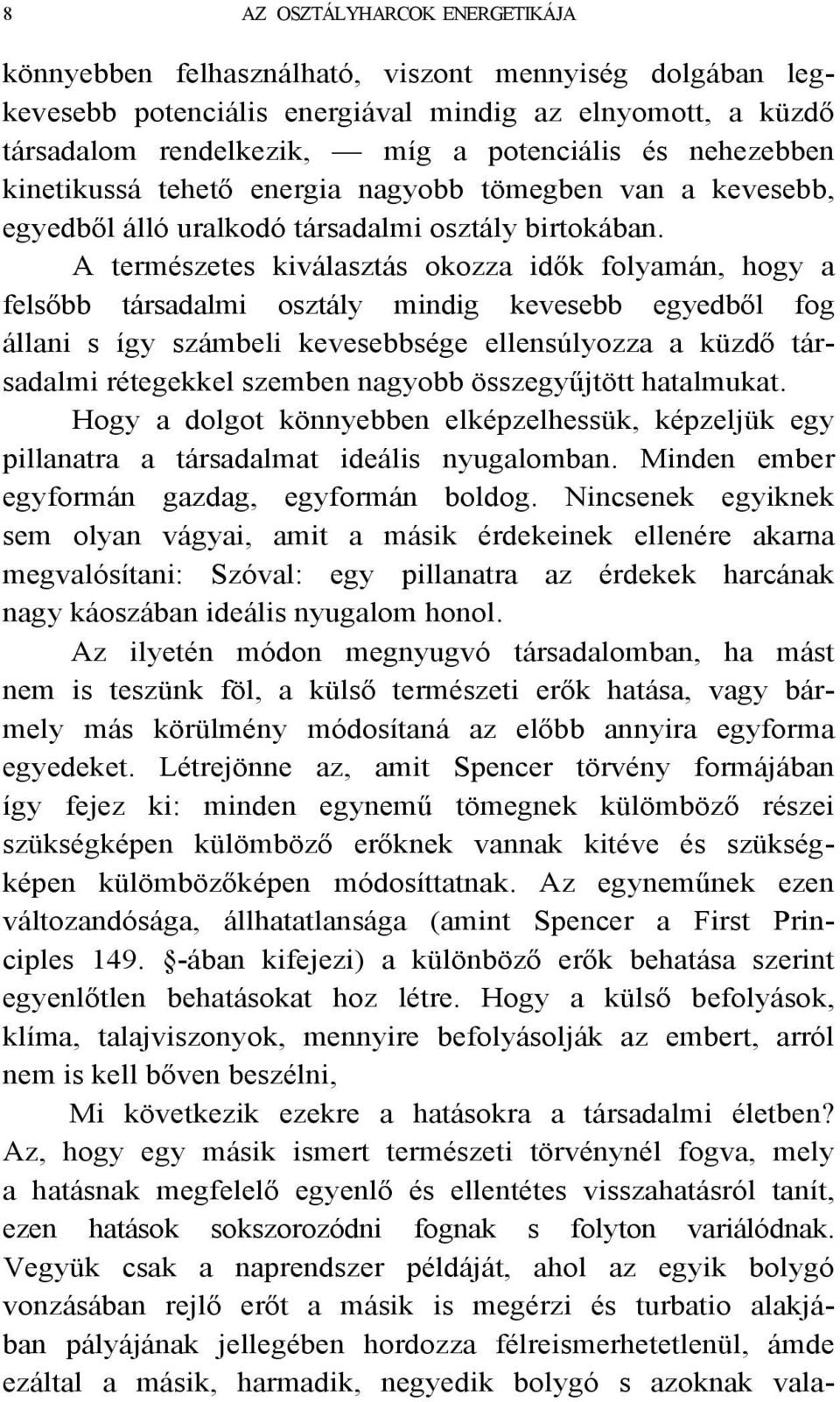 A természetes kiválasztás okozza idők folyamán, hogy a felsőbb társadalmi osztály mindig kevesebb egyedből fog állani s így számbeli kevesebbsége ellensúlyozza a küzdő társadalmi rétegekkel szemben