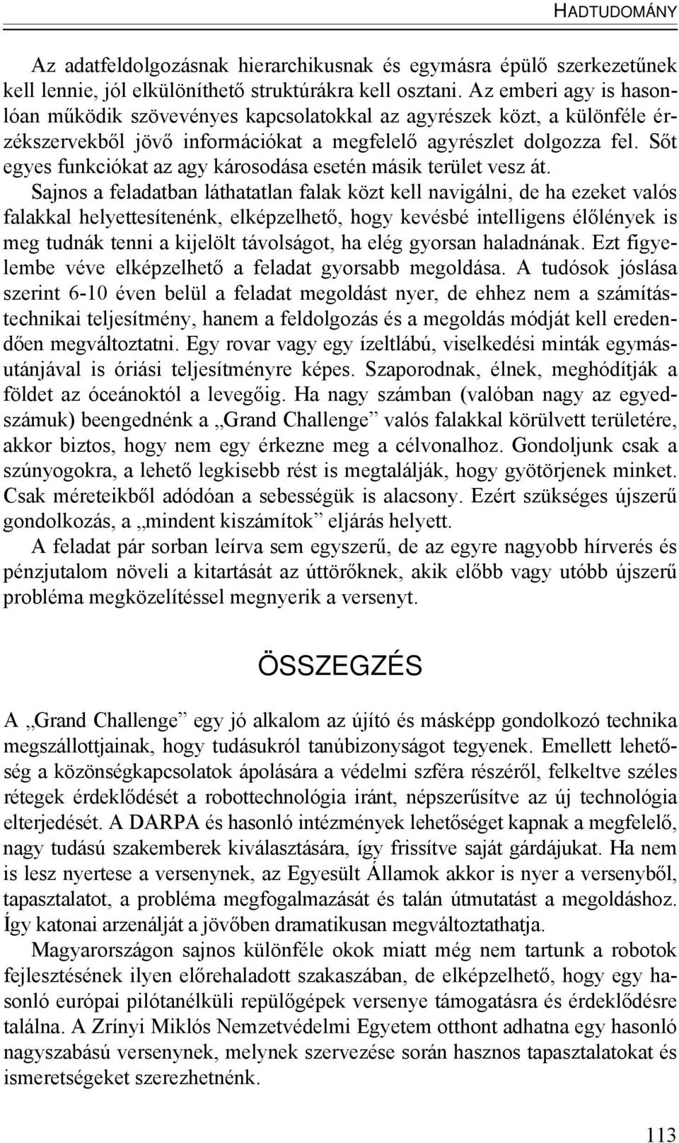 Sőt egyes funkciókat az agy károsodása esetén másik terület vesz át.