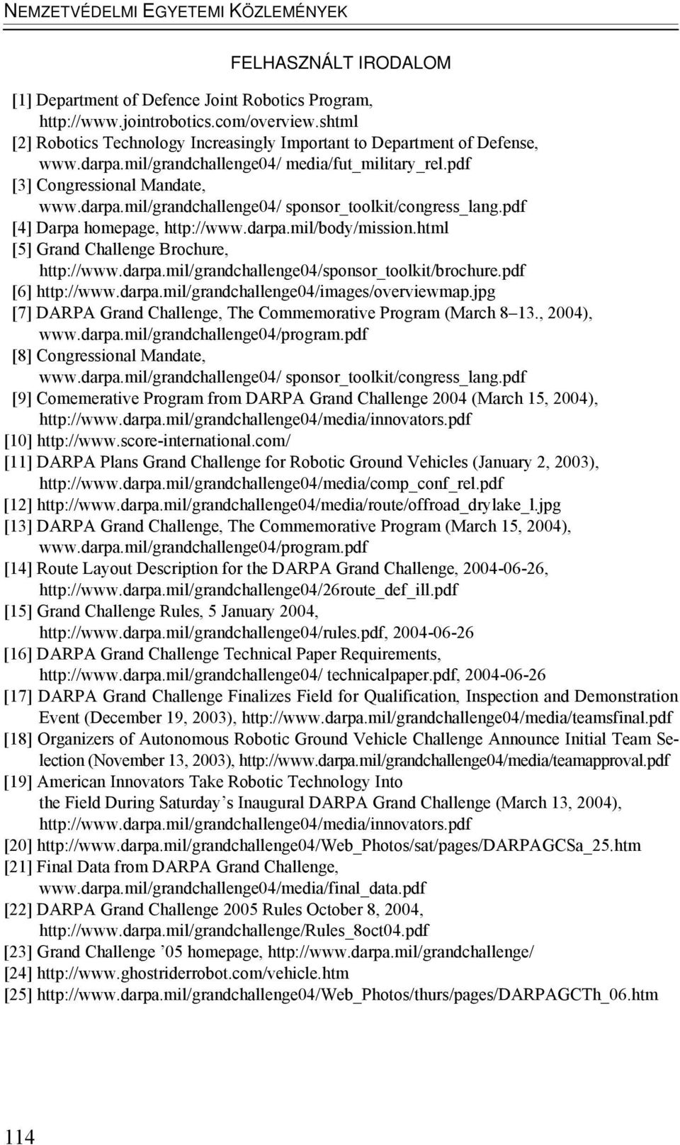 html [5] Grand Challenge Brochure, http://www.darpa.mil/grandchallenge04/sponsor_toolkit/brochure.pdf [6] http://www.darpa.mil/grandchallenge04/images/overviewmap.