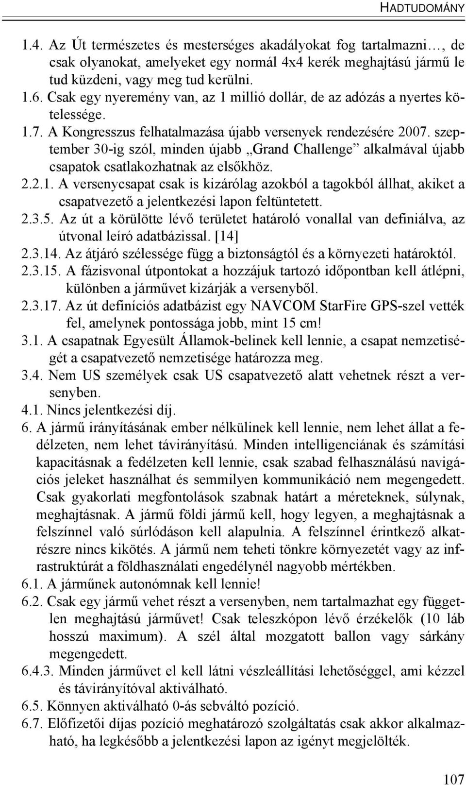 szeptember 30-ig szól, minden újabb Grand Challenge alkalmával újabb csapatok csatlakozhatnak az elsőkhöz. 2.2.1.