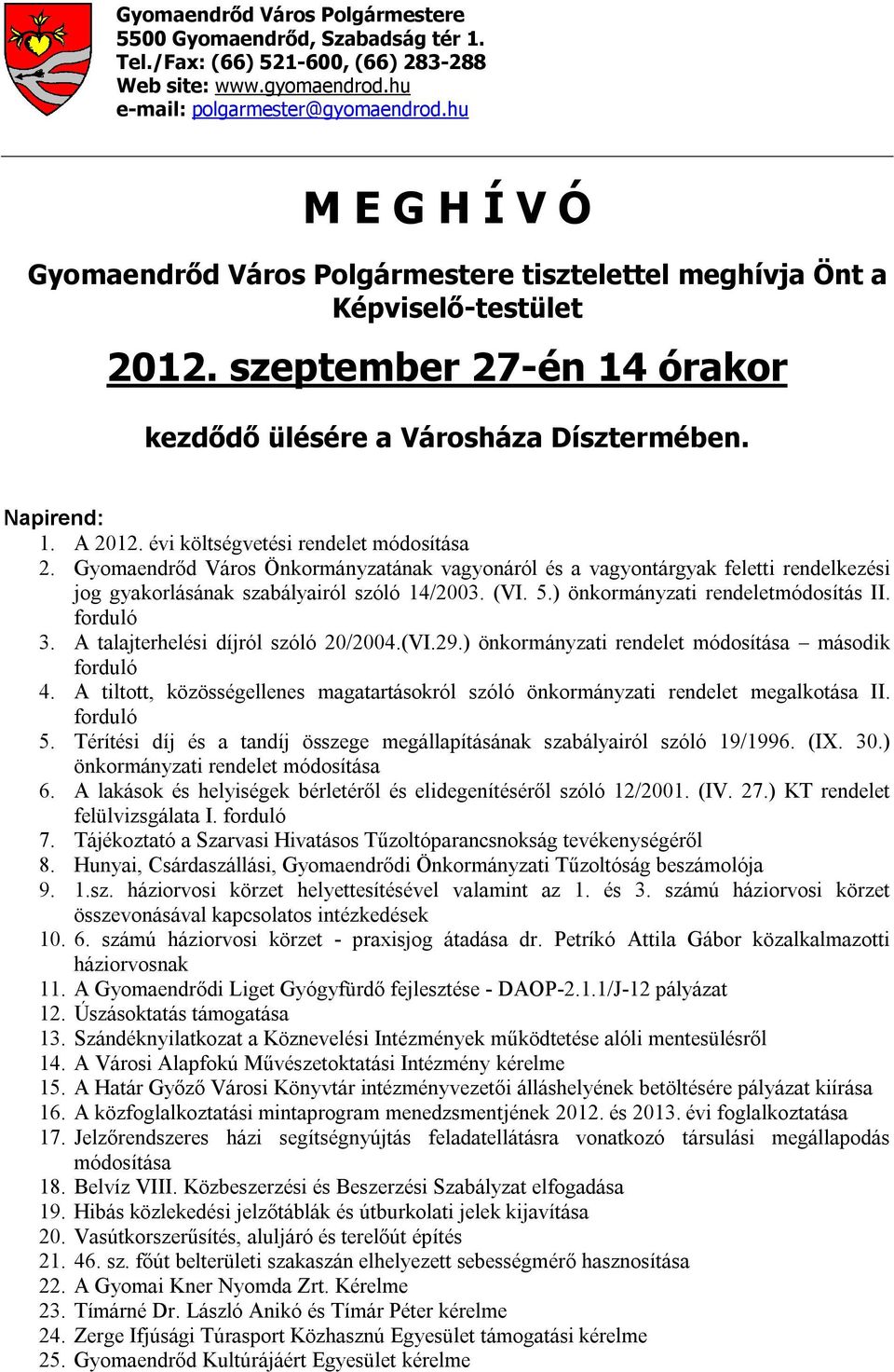 évi költségvetési rendelet módosítása 2. Gyomaendrőd Város Önkormányzatának vagyonáról és a vagyontárgyak feletti rendelkezési jog gyakorlásának szabályairól szóló 14/2003. (VI. 5.