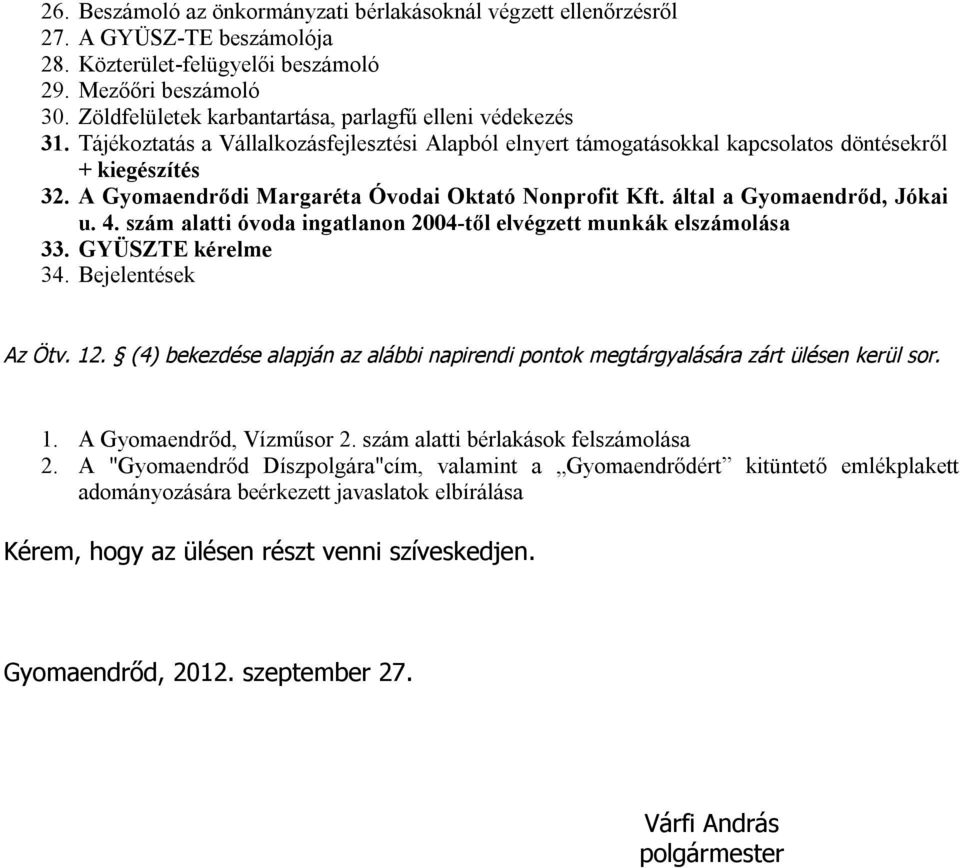 A Gyomaendrődi Margaréta Óvodai Oktató Nonprofit Kft. által a Gyomaendrőd, Jókai u. 4. szám alatti óvoda ingatlanon 2004-től elvégzett munkák elszámolása 33. GYÜSZTE kérelme 34. Bejelentések Az Ötv.