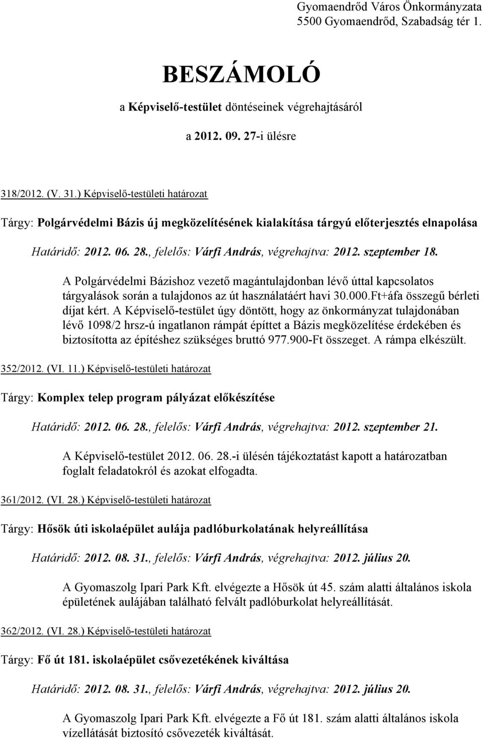 , felelős: Várfi András, végrehajtva: 2012. szeptember 18. A Polgárvédelmi Bázishoz vezető magántulajdonban lévő úttal kapcsolatos tárgyalások során a tulajdonos az út használatáért havi 30.000.