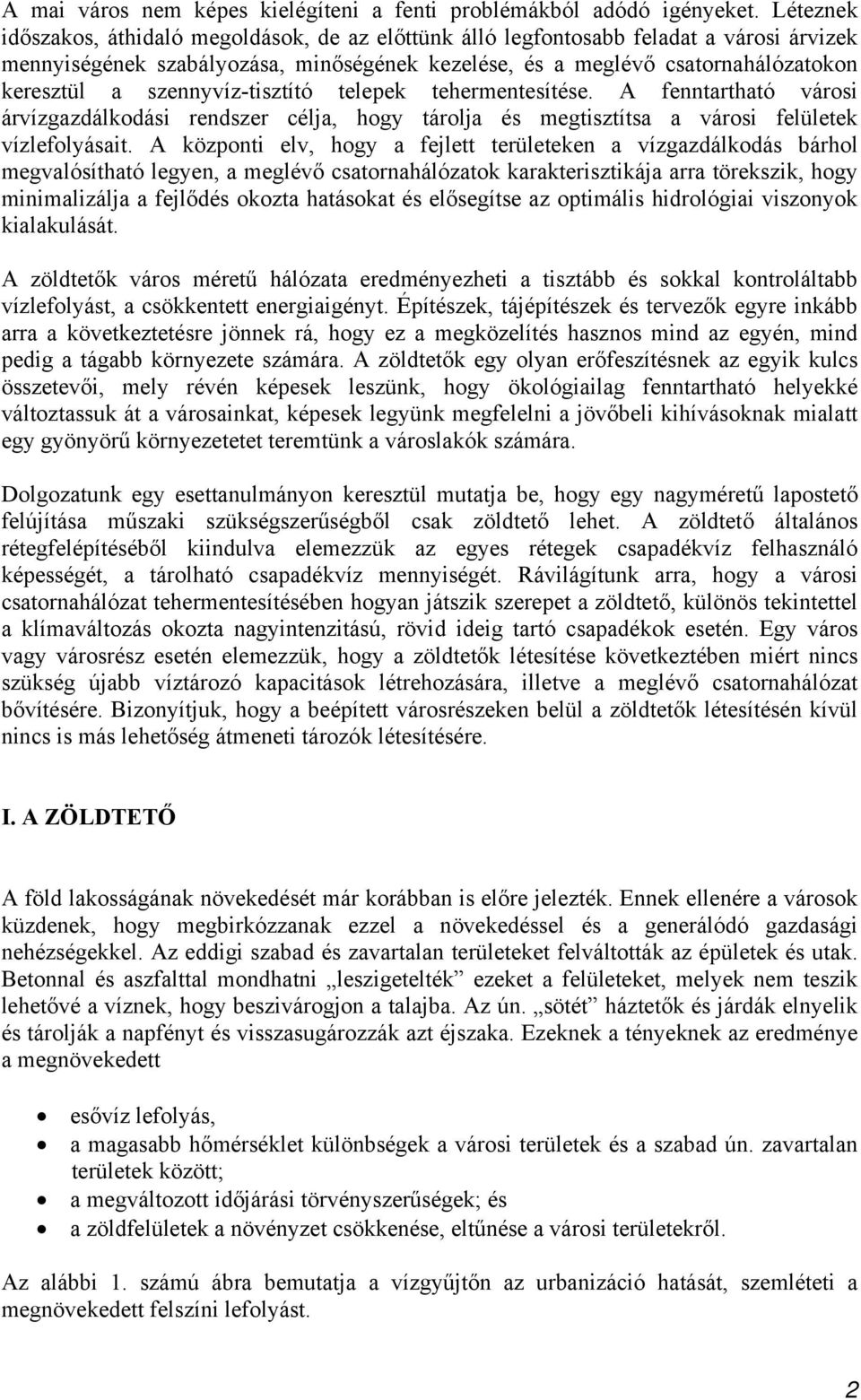 szennyvíz-tisztító telepek tehermentesítése. A fenntartható városi árvízgazdálkodási rendszer célja, hogy tárolja és megtisztítsa a városi felületek vízlefolyásait.