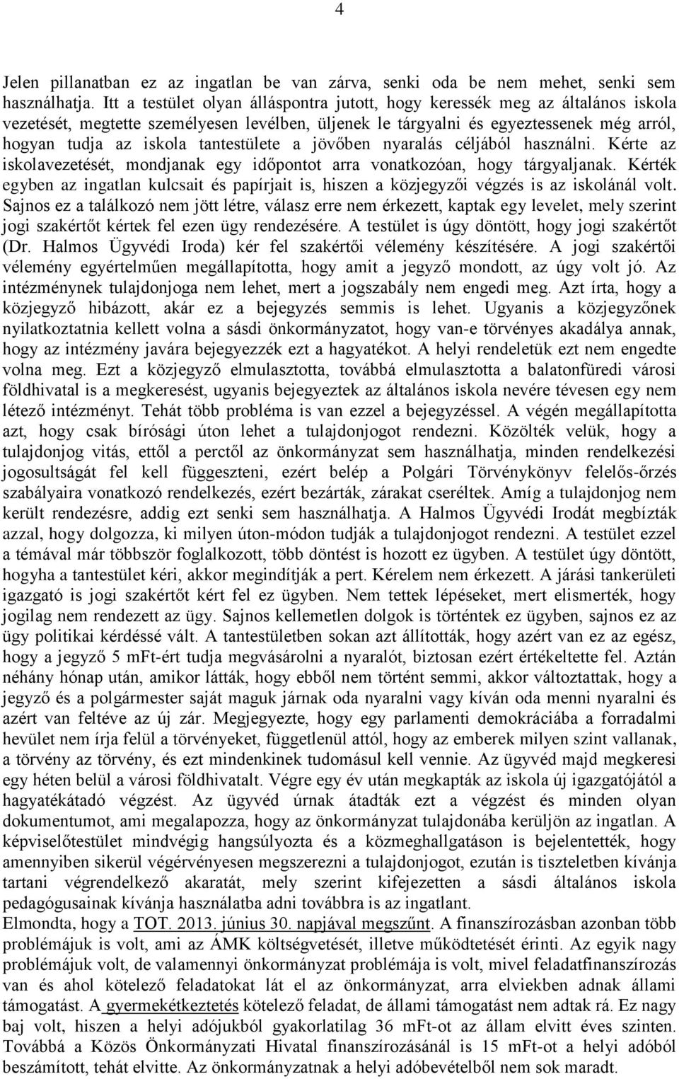 tantestülete a jövőben nyaralás céljából használni. Kérte az iskolavezetését, mondjanak egy időpontot arra vonatkozóan, hogy tárgyaljanak.