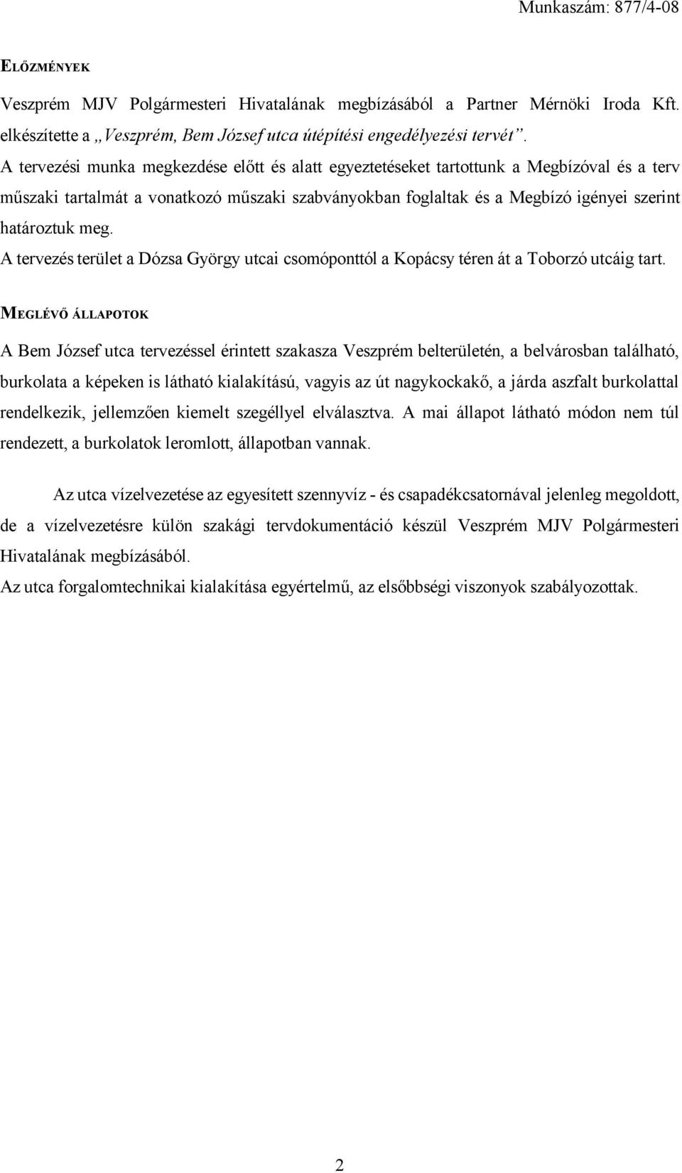 A tervezés terület a Dózsa György utcai csomóponttól a Kopácsy téren át a Toborzó utcáig tart.