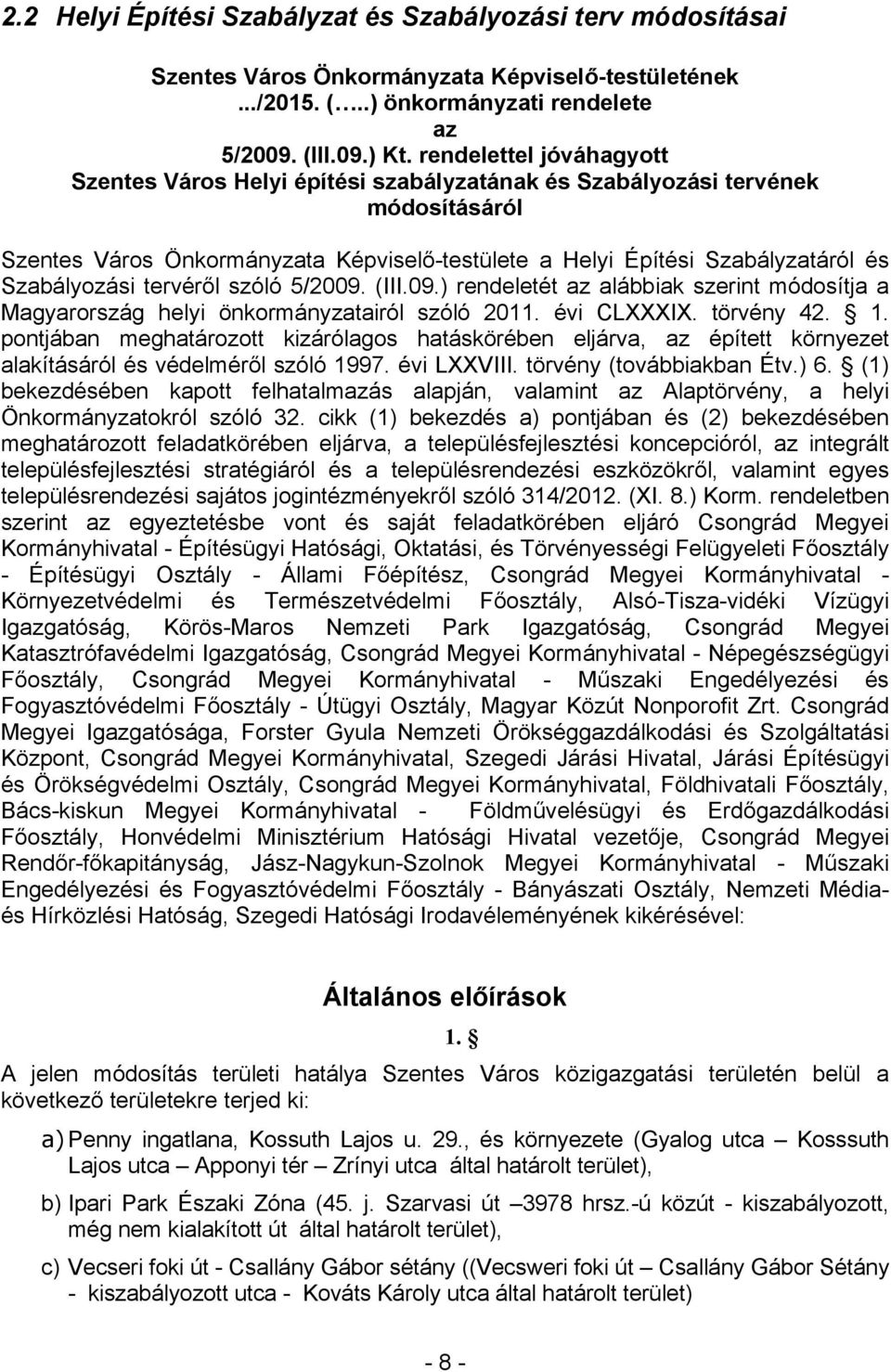 Szabályozási tervéről szóló 5/2009. (III.09.) rendeletét az alábbiak szerint módosítja a Magyarország helyi önkormányzatairól szóló 2011. évi CLXXXIX. törvény 42. 1.