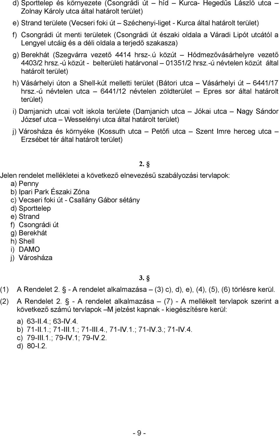 ú közút Hódmezővásárhelyre vezető 4403/2 hrsz.-ú közút - belterületi határvonal 01351/2 hrsz.