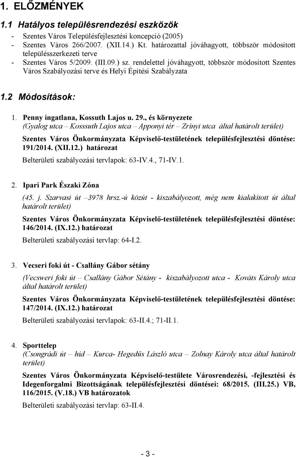 rendelettel jóváhagyott, többször módosított Szentes Város Szabályozási terve és Helyi Építési Szabályzata 1.2 Módosítások: 1. Penny ingatlana, Kossuth Lajos u. 29.