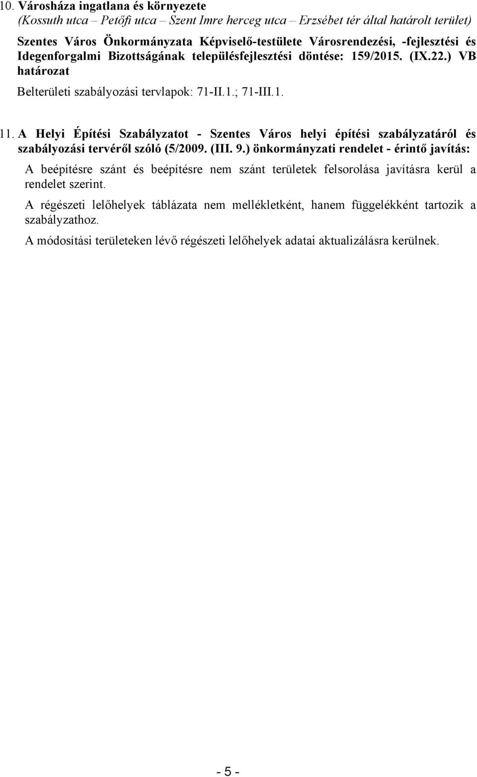 A Helyi Építési Szabályzatot - Szentes Város helyi építési szabályzatáról és szabályozási tervéről szóló (5/2009. (III. 9.