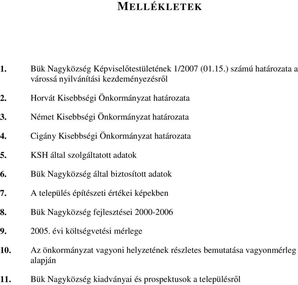 KSH által szolgáltatott adatok 6. Bük Nagyközség által biztosított adatok 7. A település építészeti értékei képekben 8.