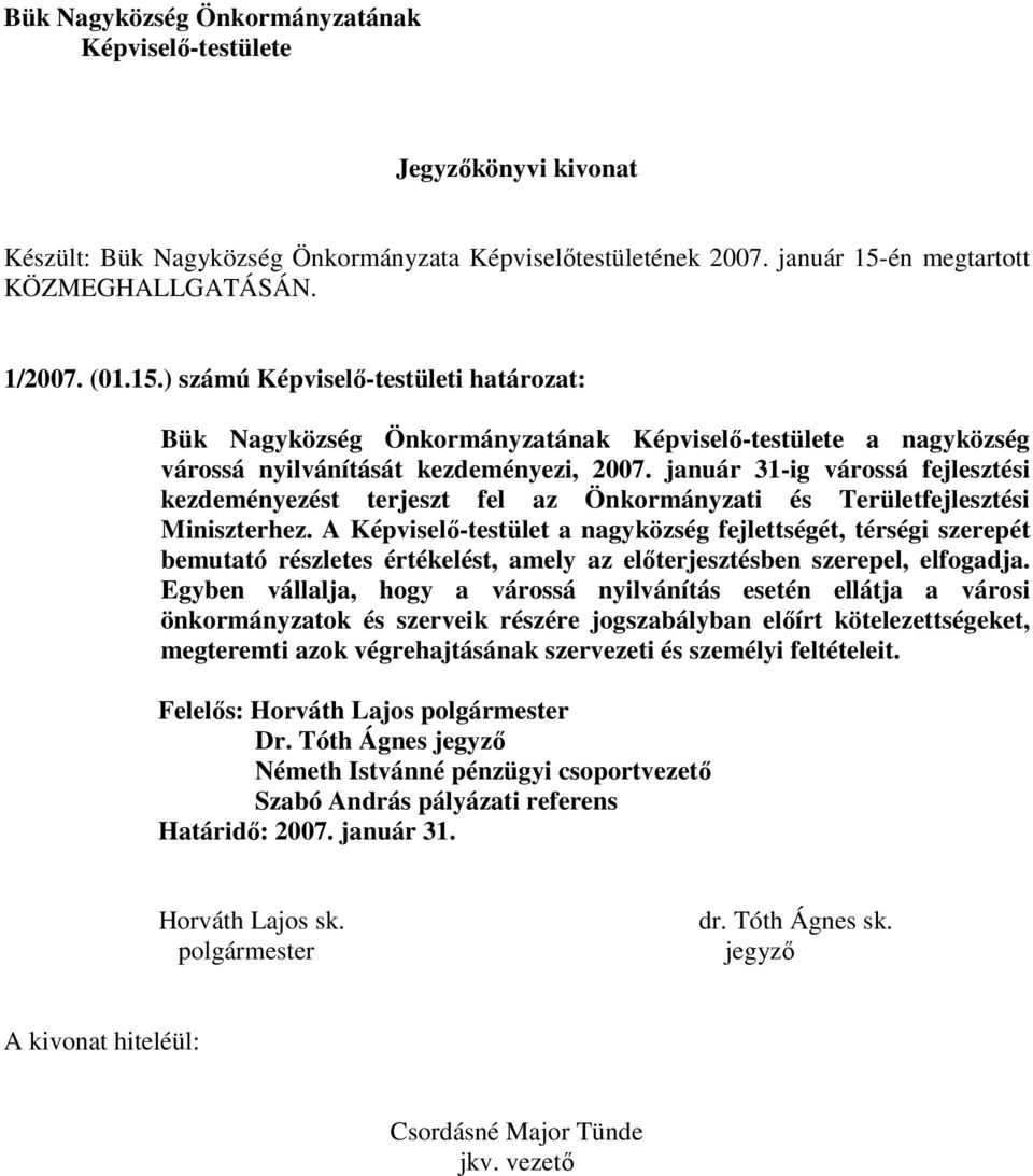 január 31-ig várossá fejlesztési kezdeményezést terjeszt fel az Önkormányzati és Területfejlesztési Miniszterhez.