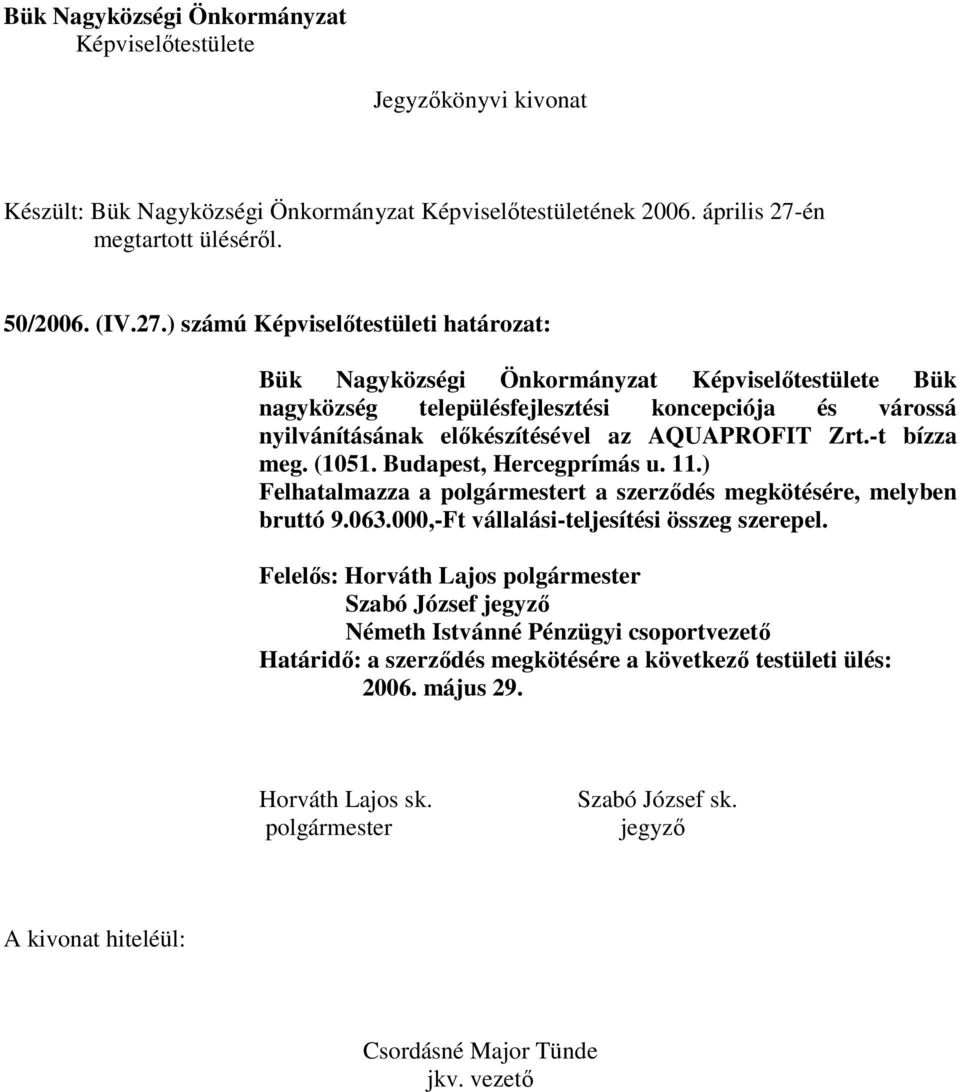 ) számú Képviselıtestületi határozat: Bük Nagyközségi Önkormányzat Képviselıtestülete Bük nagyközség településfejlesztési koncepciója és várossá nyilvánításának elıkészítésével az AQUAPROFIT Zrt.