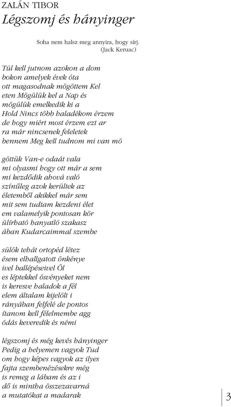 ezt ar ra már nincsenek feleletek bennem Meg kell tudnom mi van mö göttük Van-e odaát vala mi olyasmi hogy ott már a sem mi kezdôdik ahová való színûleg azok kerültek az életembôl akikkel már sem mit