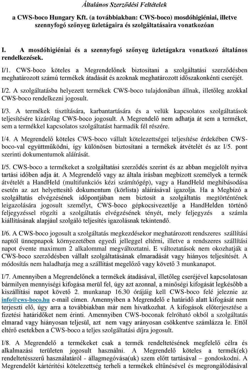 CWS-boco köteles a Megrendelőnek biztosítani a szolgáltatási szerződésben meghatározott számú termékek átadását és azoknak meghatározott időszakonkénti cseréjét. I/2.