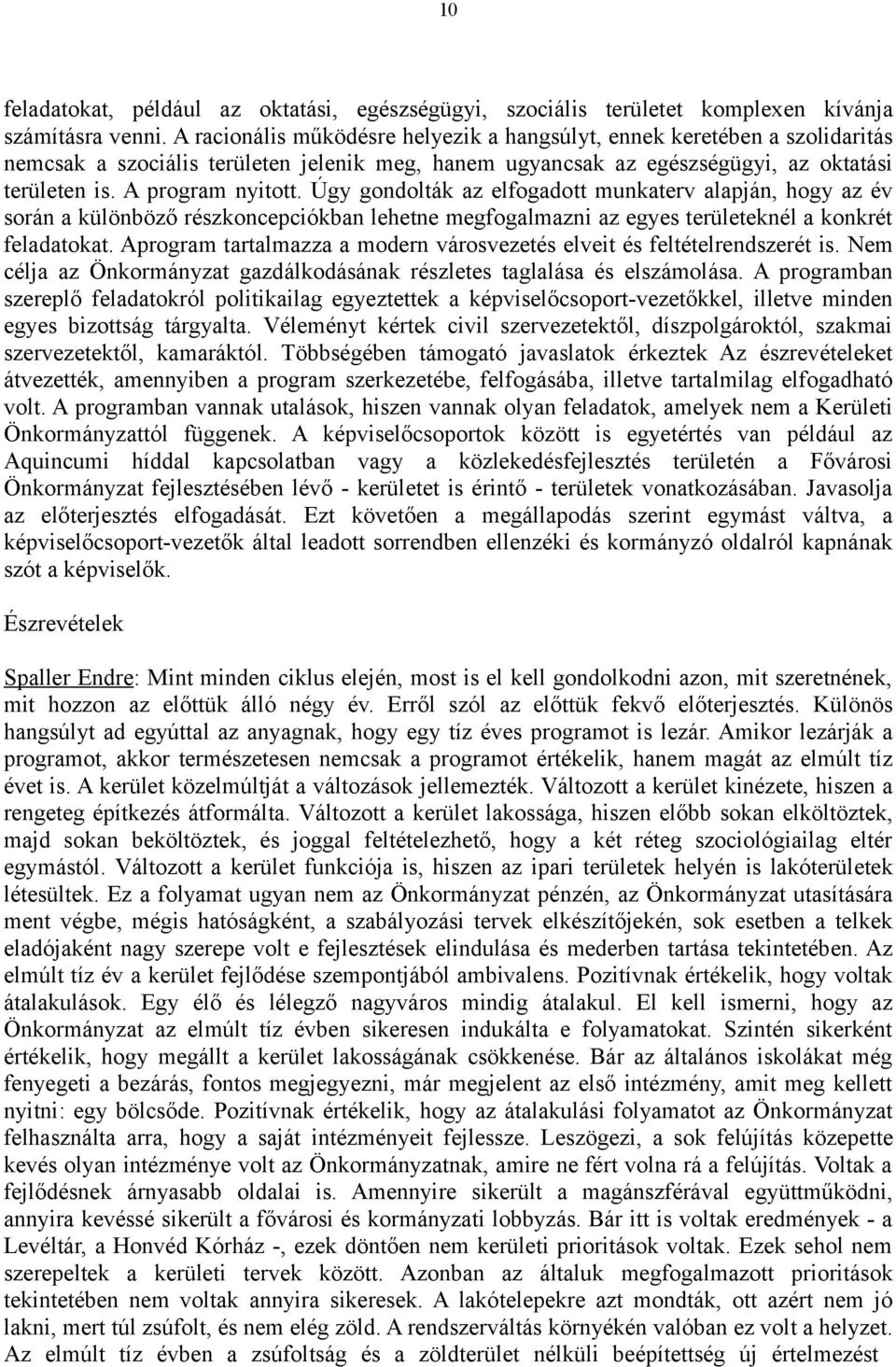 Úgy gondolták az elfogadott munkaterv alapján, hogy az év során a különböző részkoncepciókban lehetne megfogalmazni az egyes területeknél a konkrét feladatokat.