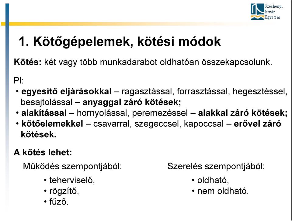 alakítással hornyolással, peremezéssel alakkal záró kötések; kötőelemekkel csavarral, szegeccsel, kapoccsal