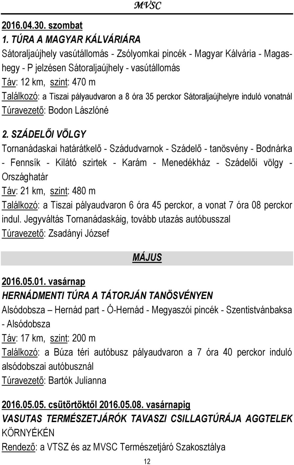 pályaudvaron a 8 óra 35 perckor Sátoraljaújhelyre induló vonatnál Túravezető: Bodon Lászlóné 2.