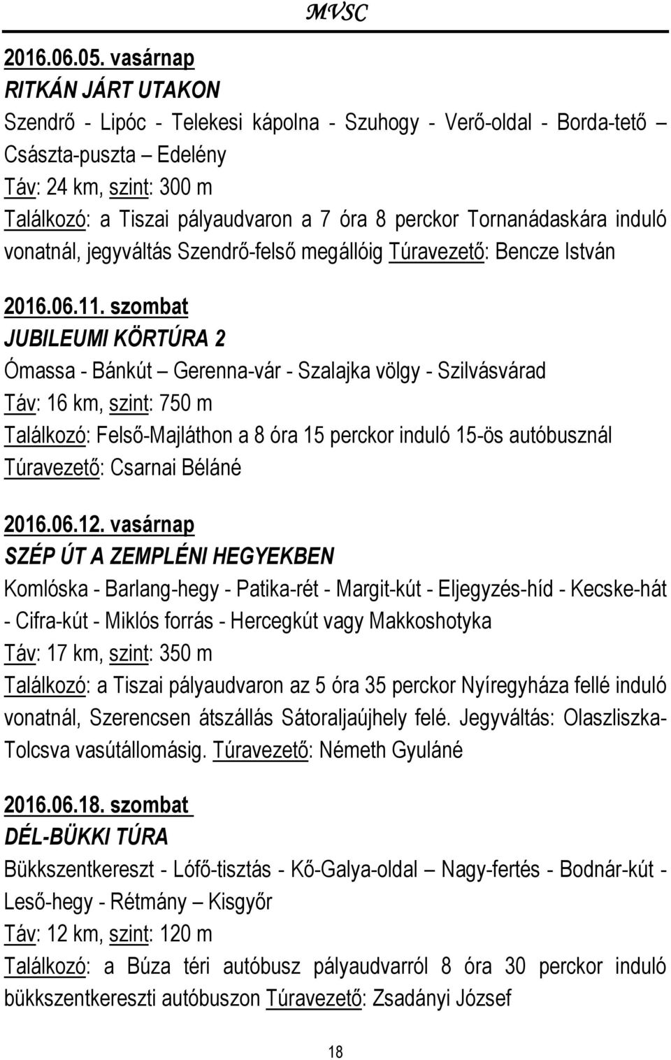 Tornanádaskára induló vonatnál, jegyváltás Szendrő-felső megállóig Túravezető: Bencze István 2016.06.11.