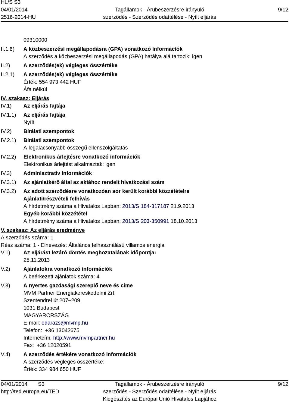 442 HUF Áfa nélkül IV. szakasz: Eljárás IV.1) Az eljárás fajtája IV.1.1) IV.2) IV.2.1) IV.2.2) IV.3)