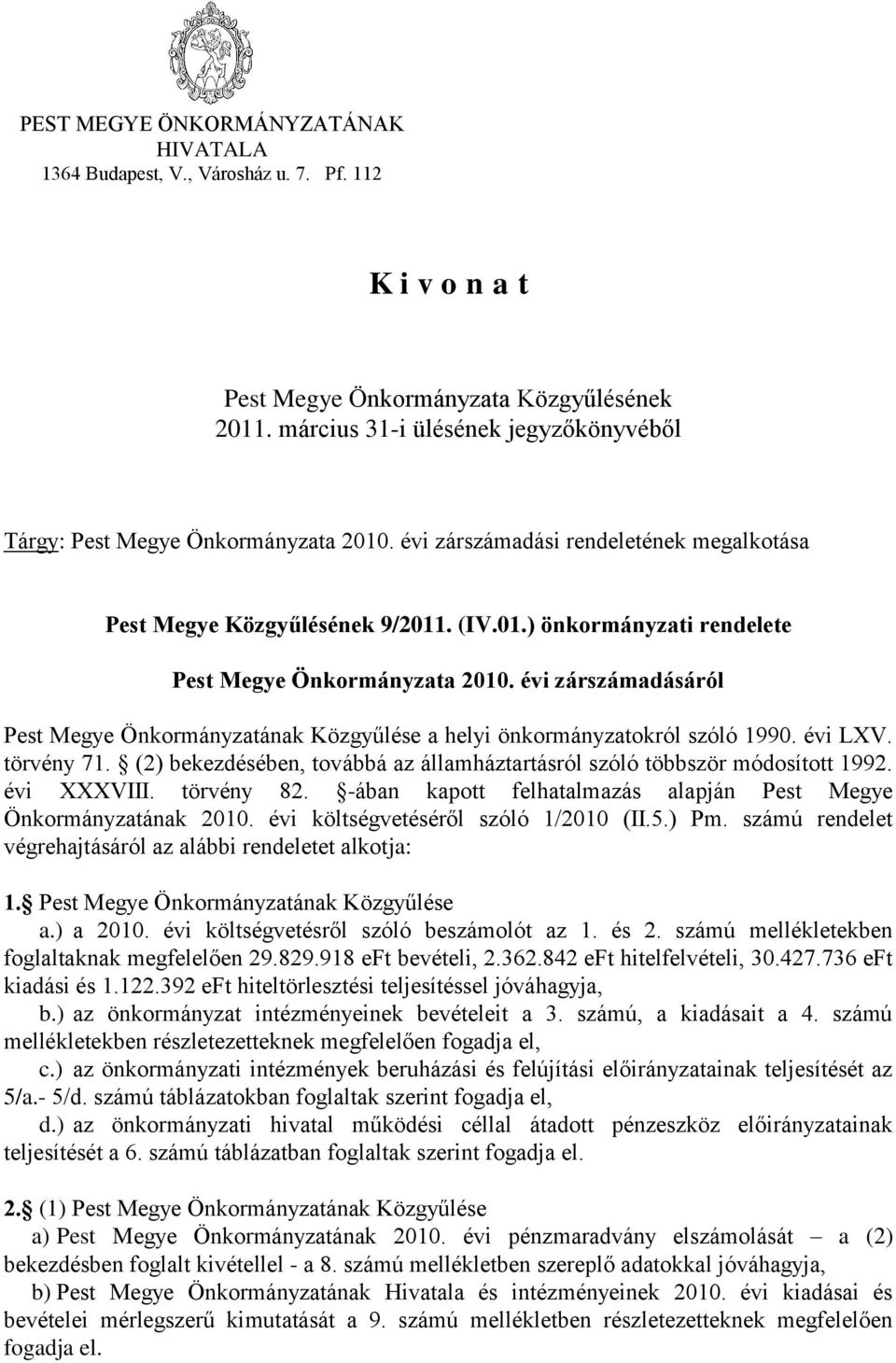 évi zárdásáról Pest Megye Önkormányzatának Közgyűlése a helyi önkormányzatokról szóló 1990. évi LXV. törvény 71. (2) bekezdésében, továbbá az államháztartásról szóló többször módosított 1992.