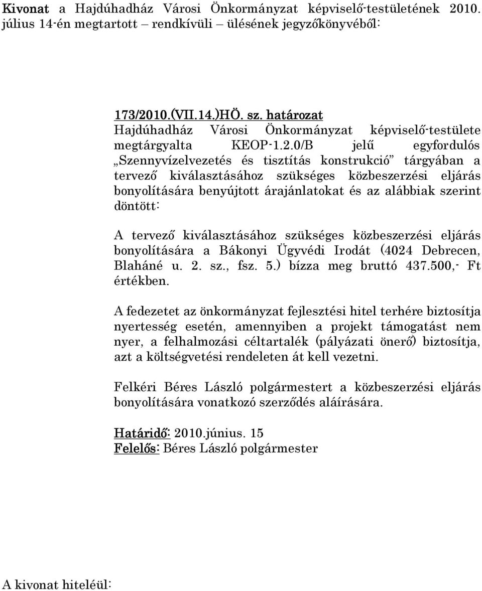 0/B jelű egyfordulós Szennyvízelvezetés és tisztítás konstrukció tárgyában a tervező kiválasztásához szükséges közbeszerzési eljárás