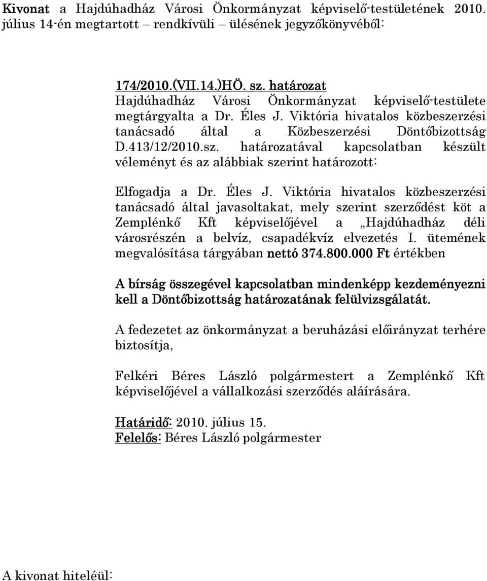 ütemének megvalósítása tárgyában nettó 374.800.000 Ft értékben A bírság összegével kapcsolatban mindenképp kezdeményezni kell a Döntőbizottság határozatának felülvizsgálatát.