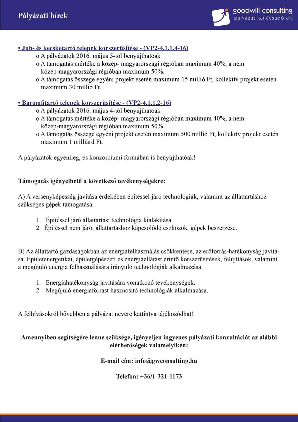 o A támogatás összege egyéni projekt esetén maximum 15 millió Ft, kollektív projekt esetén maximum 30 millió Ft. Baromfitartó telepek korszerűsítése - (VP2-4.1.1.2-16) o A pályázatok 2016.