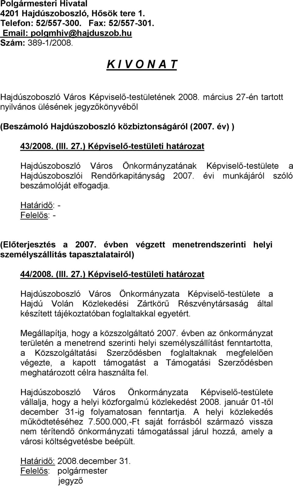 én tartott nyilvános ülésének jegyzőkönyvéből (Beszámoló Hajdúszoboszló közbiztonságáról (2007. év) ) 43/2008. (III. 27.