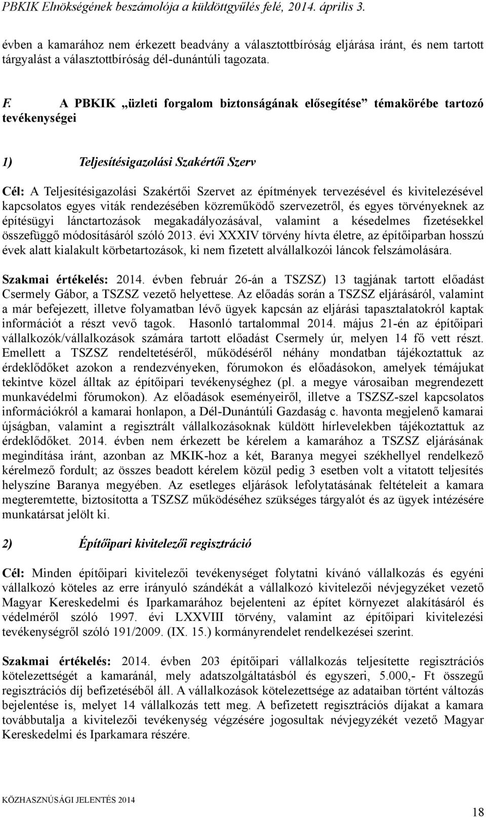 kivitelezésével kapcsolatos egyes viták rendezésében közreműködő szervezetről, és egyes törvényeknek az építésügyi lánctartozások megakadályozásával, valamint a késedelmes fizetésekkel összefüggő