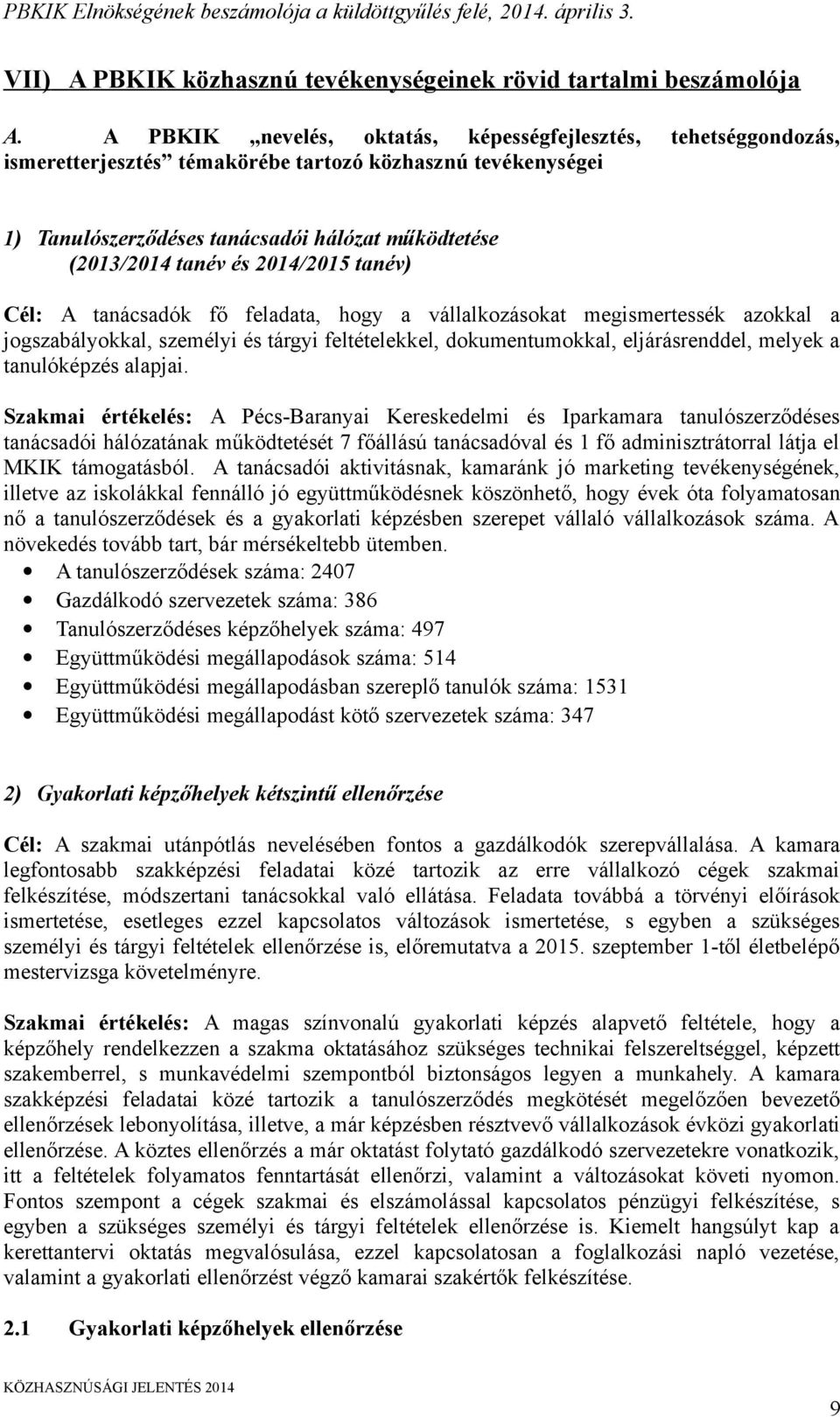 2014/2015 tanév) Cél: A tanácsadók fő feladata, hogy a vállalkozásokat megismertessék azokkal a jogszabályokkal, személyi és tárgyi feltételekkel, dokumentumokkal, eljárásrenddel, melyek a