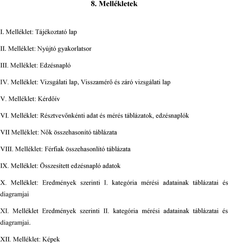 elléklet: Résztvevőnkénti adat és mérés táblázatok, edzésnaplók VII elléklet: Nők összehasonító táblázata VIII.