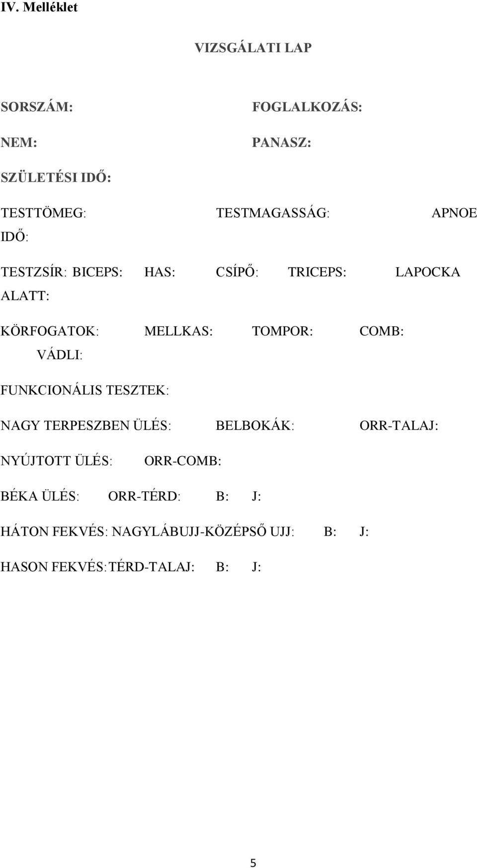 VÁDLI: FUNKCIONÁLIS TESZTEK: NAGY TERPESZBEN ÜLÉS: BELBOKÁK: ORR-TALAJ: ÚJTOTT ÜLÉS: ORR-COB: BÉKA